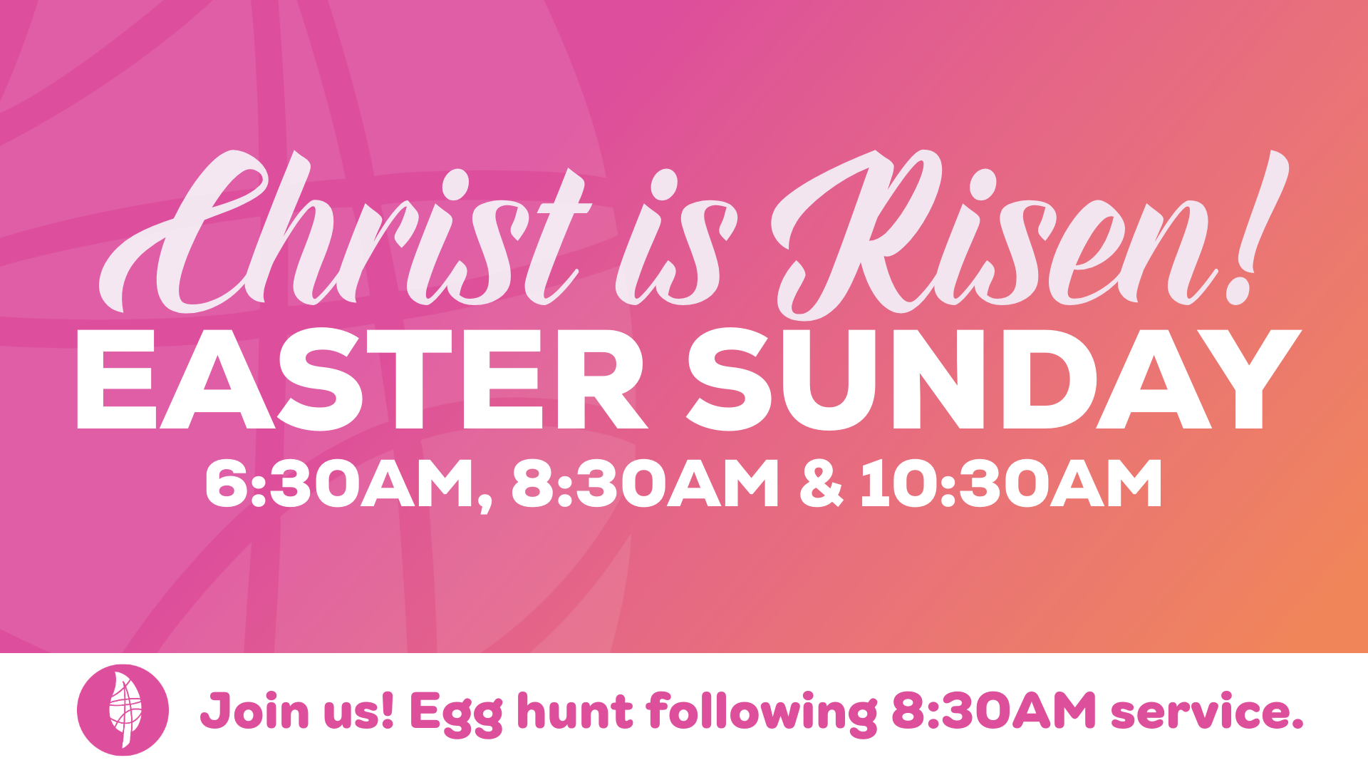 Easter Sunday church event graphic with text “Christ is Risen! Easter Sunday 6:30AM, 8:30AM & 10:30AM. Join us! Egg hunt following 8:30AM service.” Pink and orange gradient background.