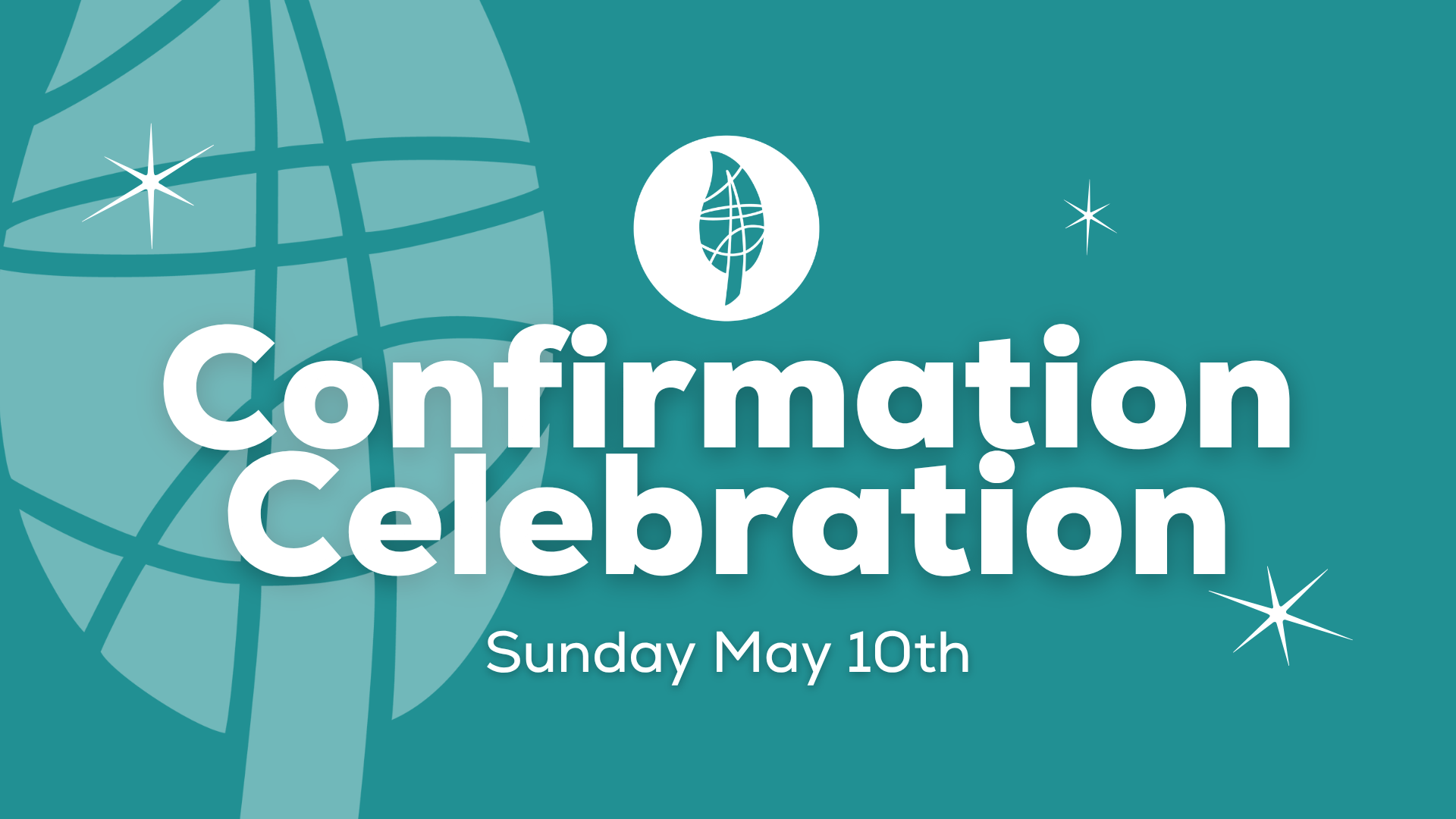 Teal graphic with a globe and sparkles, displaying the text: Confirmation Celebration, Sunday May 10th.
