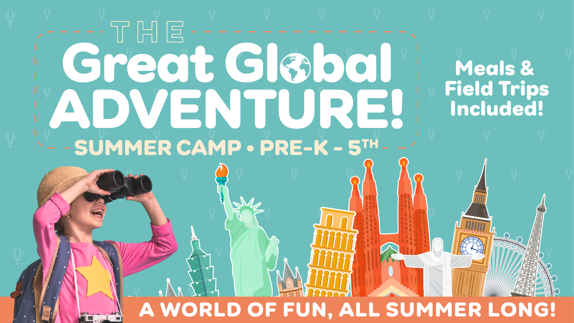 A cheerful young girl with binoculars and a backpack stands beside colorful illustrations of famous world landmarks. Text reads: “The Great Global Adventure! Summer Camp Pre-K–5th. Meals & Field Trips Included! A world of fun, all summer long!”.