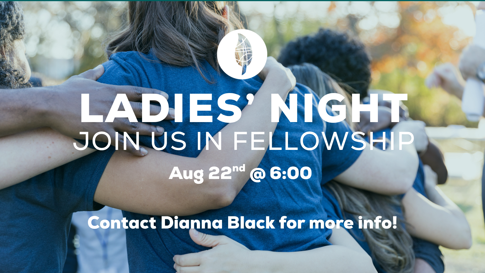 A group of women hug outdoors, wearing blue shirts. Text reads: Ladies Night: Join us in Fellowship. Aug 22nd @ 6:00. Contact Dianna Black for more info!.