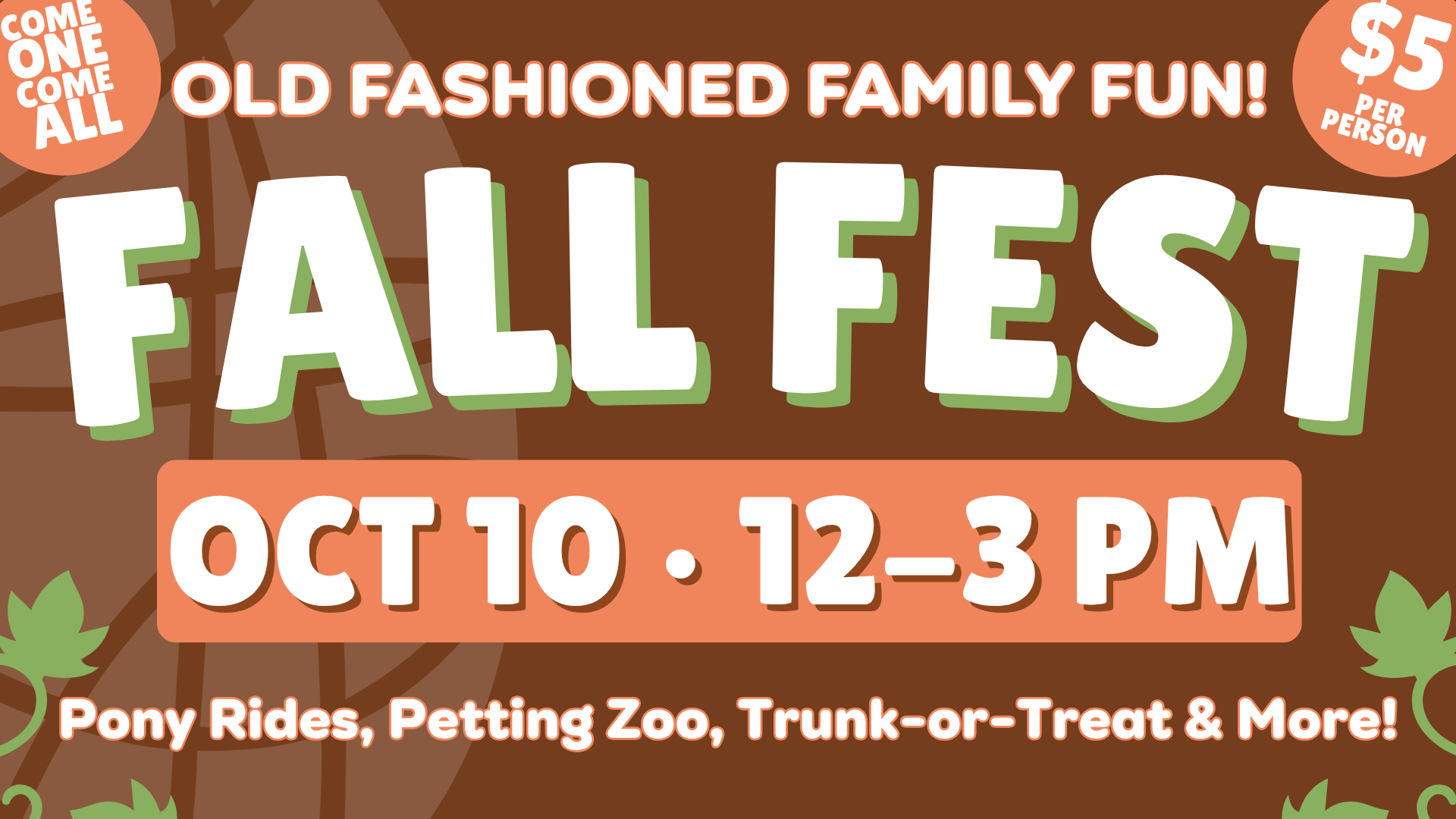 Fall Fest flyer: Old Fashioned Family Fun! Fall Fest, Oct 10, 12-3 PM. $5 per person. Pony rides, petting zoo, trunk-or-treat & more! Leaf graphics and Come one, come all banner in top left corner.