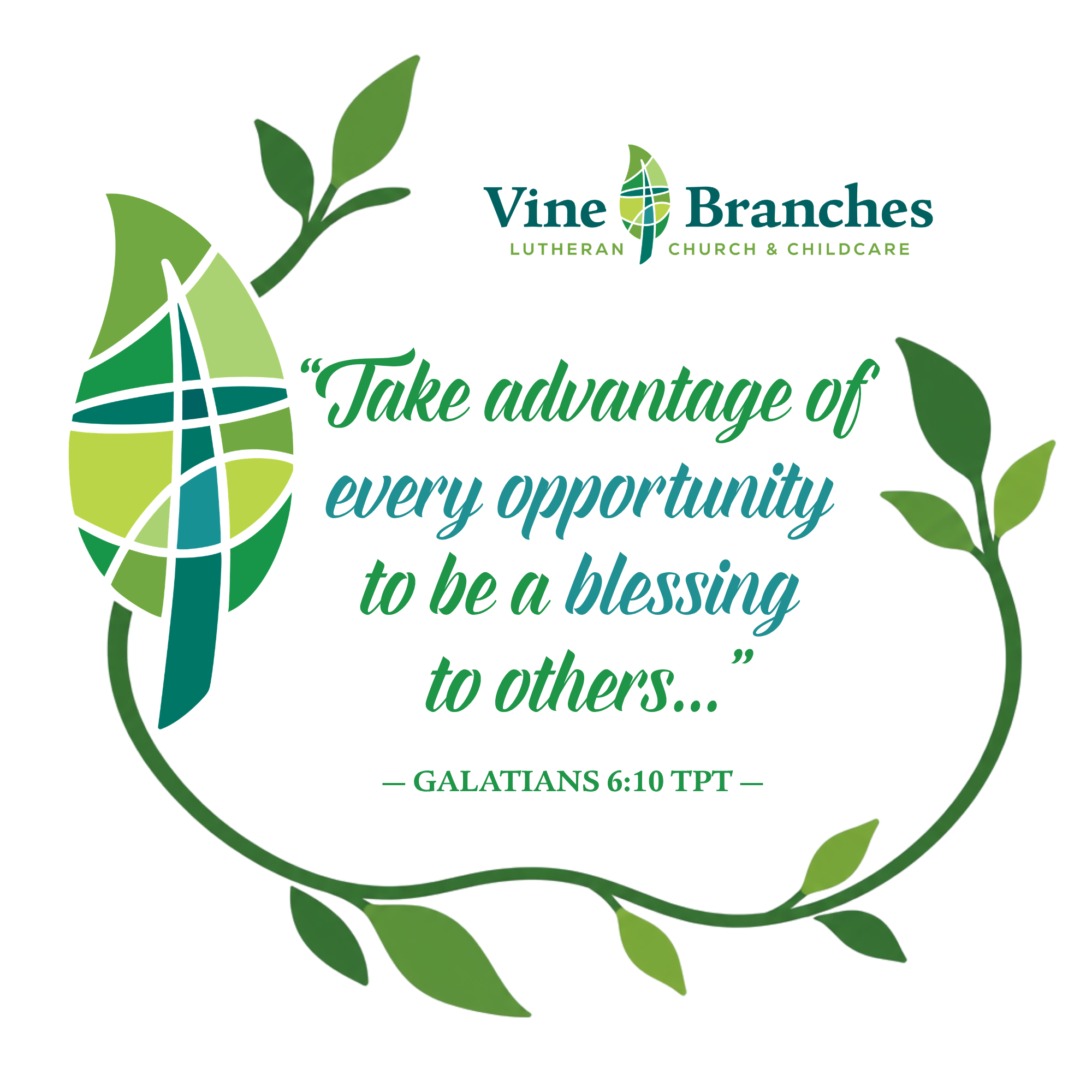 Vine Branches Lutheran Church and Childcare logo with the quote, Take advantage of every opportunity to be a blessing to others... — Galatians 6:10 TPT.